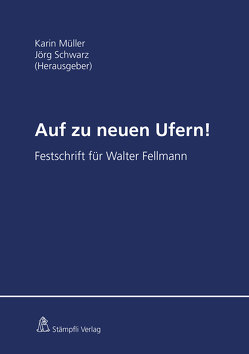 Auf zu neuen Ufern! von Ackermann,  Jürg-Beat, Aebi-Müller,  Regina E, Bohnet,  François, Coninx,  Anna, Constantin,  Arnaud, Droese,  Lorenz, Dürr,  David, Egli,  Philipp, Eitel,  Paul, Emmenegger,  Susan, Furrer,  Andreas, Gächter,  Thomas, Gauch,  Peter, Girsberger,  Daniel, Graham-Siegenthaler,  Barbara, Hartmann,  Stephan, Heselhaus,  Sebastian, Hörhager,  Elias, Karavas,  Vagias, Kayser,  Martin, Kellerhals,  Andreas, Koller,  Alfred, Koller,  Thomas, Krauskopf,  Frédéric, Leu,  Simon, Luminati,  Michele, Maeder,  Stefan, Magnin,  Josianne, Märki,  Raphael, Mueller,  Karin, Norer,  Roland, Poledna,  Thomas, Reber,  Martina, Richli,  Paul, Schmid,  Markus, Schnegg,  Antoine, Schwarz,  Jörg, Stöckli ,  Hubert, Vokinger,  Kerstin Noëlle, Wartmann,  Jeremias, Weber,  Rolf H., Weber,  Stephan, Wermelinger,  Amédéo, Werro,  Franz