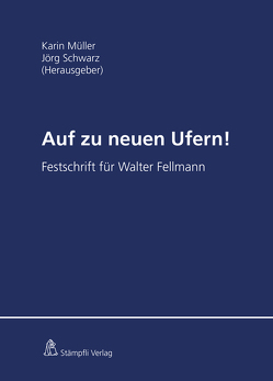 Auf zu neuen Ufern! von Ackermann,  Jürg-Beat, Aebi-Müller,  Regina E, Bohnet,  François, Coninx,  Anna, Constantin,  Arnaud, Droese,  Lorenz, Dürr,  David, Egli,  Philipp, Eitel,  Paul, Emmenegger,  Susan, Furrer,  Andreas, Gächter,  Thomas, Gauch,  Peter, Girsberger,  Daniel, Graham-Siegenthaler,  Barbara, Hartmann,  Stephan, Heselhaus,  Sebastian, Hörhager,  Elias, Karavas,  Vagias, Kayser,  Martin, Kellerhals,  Andreas, Koller,  Alfred, Koller,  Thomas, Krauskopf,  Frédéric, Leu,  Simon, Luminati,  Michele, Maeder,  Stefan, Magnin,  Josianne, Märki,  Raphael, Mueller,  Karin, Norer,  Roland, Poledna,  Thomas, Reber,  Martina, Richli,  Paul, Schmid,  Markus, Schnegg,  Antoine, Schwarz,  Jörg, Stöckli ,  Hubert, Vokinger,  Kerstin Noëlle, Wartmann,  Jeremias, Weber,  Rolf H., Weber,  Stephan, Wermelinger,  Amédéo, Werro,  Franz