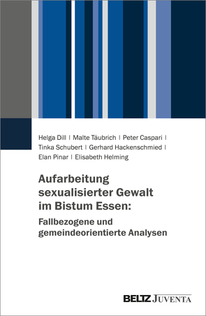 Aufarbeitung sexualisierter Gewalt im Bistum Essen: Fallbezogene und gemeindeorientierte Analysen von Caspari,  Peter, Dill,  Helga, Hackenschmied,  Gerhard, Helming,  Elisabeth, Pinar,  Elan, Schubert,  Tinka, Täubrich,  Malte