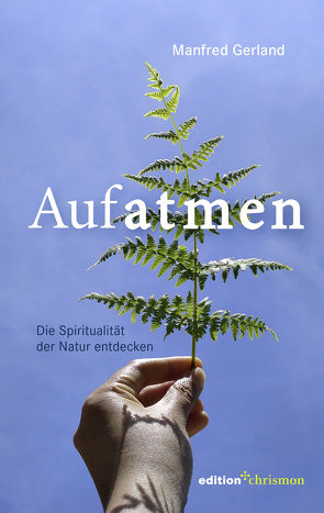 Aufatmen. Die Spiritualität der Natur entdecken von Gerland,  Manfred