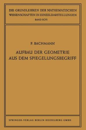 Aufbau der Geometrie aus dem Spiegelungsbegriff von Bachmann,  Friedrich