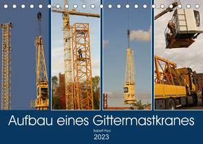 Aufbau eines Gittermastkranes (Tischkalender 2023 DIN A5 quer) von Bildergalerie - Babett Paul,  Babetts