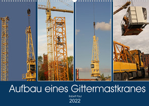 Aufbau eines Gittermastkranes (Wandkalender 2022 DIN A2 quer) von Bildergalerie - Babett Paul,  Babetts