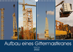 Aufbau eines Gittermastkranes (Wandkalender 2022 DIN A3 quer) von Bildergalerie - Babett Paul,  Babetts