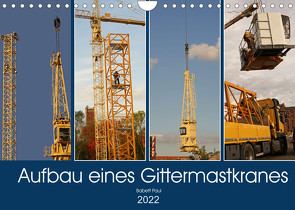 Aufbau eines Gittermastkranes (Wandkalender 2022 DIN A4 quer) von Bildergalerie - Babett Paul,  Babetts