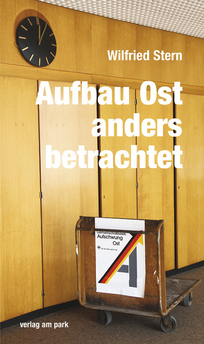 Aufbau Ost anders betrachtet von Stern,  Wilfried