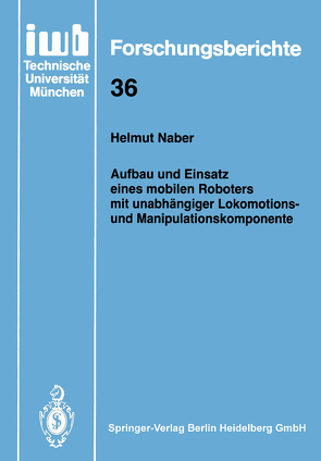 Aufbau und Einsatz eines mobilen Roboters mit unabhängiger Lokomotions- und Manipulationskomponente von Naber,  Helmut