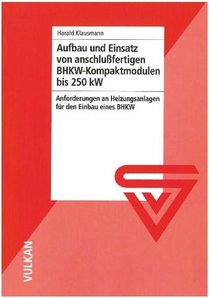 Aufbau und Einsatz von anschlussfertigen BHKW-Kompaktmodulen bis 250 kW von Klausmann,  Harald