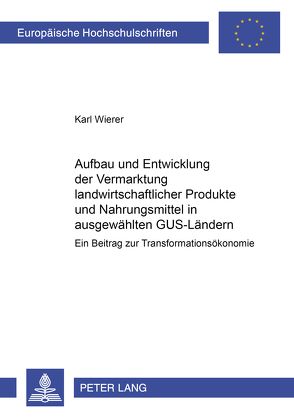 Aufbau und Entwicklung der Vermarktung landwirtschaftlicher Produkte und Nahrungsmittel in ausgewählten GUS-Ländern von Wierer,  Karl