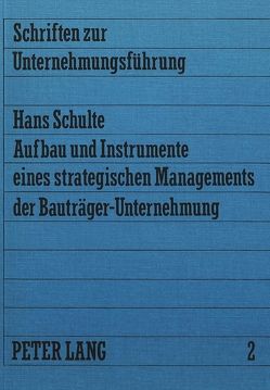 Aufbau und Instrumente eines strategischen Managements der Bauträger-Unternehmung von Schulte,  Hans