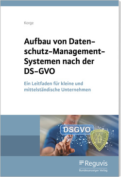 Aufbau von Datenschutz-Management-Systemen nach der DS-GVO von Korge,  Tobias