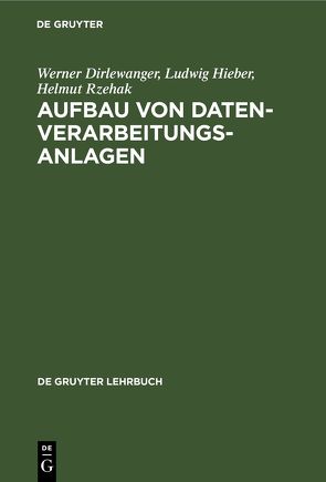 Aufbau von Datenverarbeitungsanlagen von Dirlewanger,  Werner, Hieber,  Ludwig, Rzehak,  Helmut