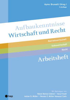 Aufbaukenntnisse Wirtschaft und Recht Arbeitsheft von Brunetti,  Aymo, Friedli,  Vera, Müller Vasquez Callo,  Renato C, Müller,  Adrian S.