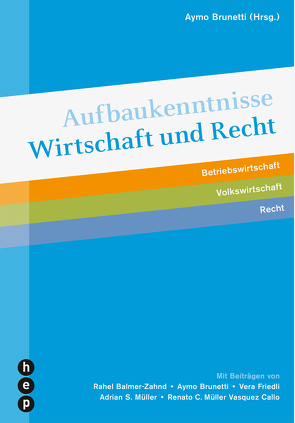 Aufbaukenntnisse Wirtschaft und Recht von Balmer-Zahnd,  Rahel, Brunetti,  Aymo, Friedli,  Vera, Müller Vasquez Callo,  Renato C, Müller,  Adrian S.