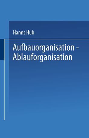 Aufbauorganisation, Ablauforganisation von Hub,  Hanns