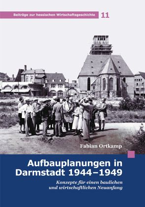 Aufbauplanungen in Darmstadt 1944 – 1949 von Ortkamp,  Fabian