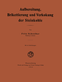 Aufbereitung, Brikettierung und Verkokung der Steinkohle von Schreiber,  Fritz