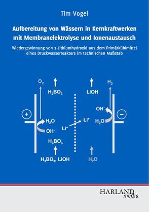 Aufbereitung von Wässern in Kernkraftwerken mit Membranelektrolyse und Ionenaustausch von Vogel,  Tim