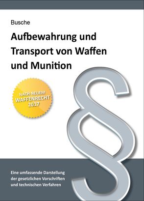 Aufbewahrung und Transport von Waffen und Munition von Busche,  André