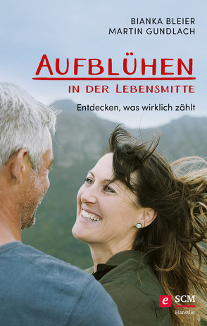 Aufblühen in der Lebensmitte von Bleier,  Bianka, Gundlach,  Martin