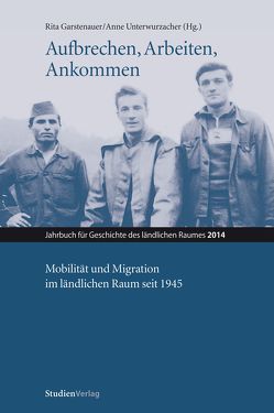 Aufbrechen, Arbeiten, Ankommen von Garstenauer,  Rita, Unterwurzacher,  Anne