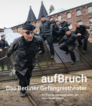 aufBruch – Das Berliner Gefängnistheater von Arndt,  Sibylle, Atanassow,  Peter, Aurin,  Thomas, Brus,  Roland, Decker,  Gunnar, Fritsch,  Herbert, Hallaschka,  Ute, Laages,  Michael, Mihan,  Jörg, Schütt,  Hans-Dieter, Strauß,  Simon, Syrbe,  Holger