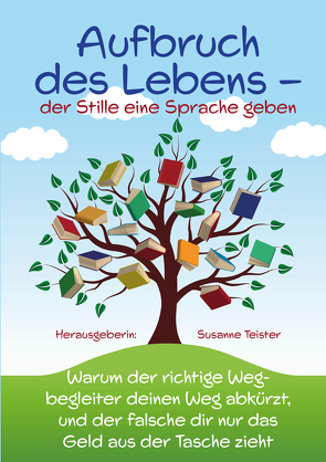 Aufbruch des Lebens – der Stille eine Sprache geben von Balmer,  Karin, Bittner,  Lisa, Dickmanns,  Jörg, Diewald,  Yvonne, Eisenschink,  Ursula, Ester,  Stefan, Gleinser,  Sigrid, Groffmann,  Susan, Hartmann,  Christine, Hediger,  Sabina, Heine,  Marianne, Kapp,  Gabriele, Leu,  Monika, Littau,  Paul, Lührig,  Susanne, Meyer,  Dagmar, Möller,  Birgit, Montero,  Rico, Pethke,  Alexandra, Pfau,  Dominik, Quante,  Ludger, Rasser,  Vera, Riecke,  Kristina, Rositzke,  Anke, Rougoor,  Claudia, Scherer,  Andreas, Schmid,  Martina, Schnelle,  Patrick, Schönberger,  Philipp, Schwarz,  Petra, Solhi,  Reza, Stratmann,  Petra, Teister,  Susanne, von den Hoff,  Ulrich, Wettach,  Renate, Wittke,  Erik, Wittmann,  Rena, Zinne,  Ulf, Zobel,  Alexandra