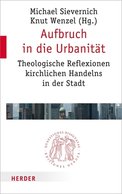 Aufbruch in die Urbanität von Altbach-Núnez,  Frederico, Bucher,  Prof. Rainer, Eckholt,  Prof. Margit, John,  Ottmar, Sievernich,  Pater Professor Michael, Wenzel,  Professor Knut, Wichmann,  Martin