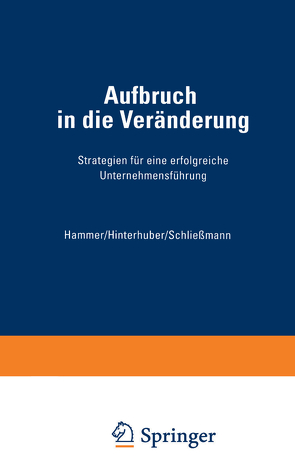 Aufbruch in die Veränderung von Hammer,  Richard M., Hinterhuber,  Hans H., Schließmann,  Christoph Philipp