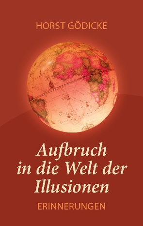 Aufbruch in die Welt der Illusionen von Gödicke,  Horst