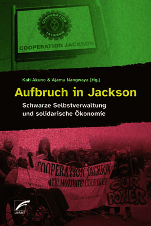 Aufbruch in Jackson von Abbas,  Hakima, Akuno,  Kali, Baraka,  Ajamu, Chimurenga,  Thandisizwe, Gilbert,  Katie, Gordon Nembhard,  Jessica, Hall,  Sacajawea, Lumumba,  Rukia, Nangwaya,  Ajamu, Rameau,  Max, Siegel,  Michael, Sunkara,  Bashkar, Taylor,  Blair, Themba-Nixon,  Makani, Walker,  Jazmine, Williams,  Elandria