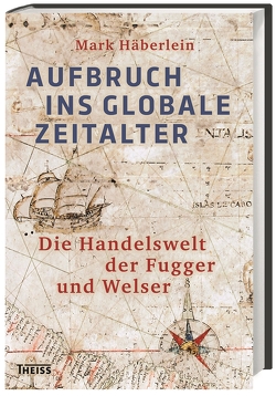 Aufbruch ins globale Zeitalter von Häberlein ,  Mark