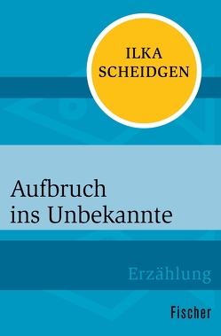 Aufbruch ins Unbekannte von Scheidgen,  Ilka