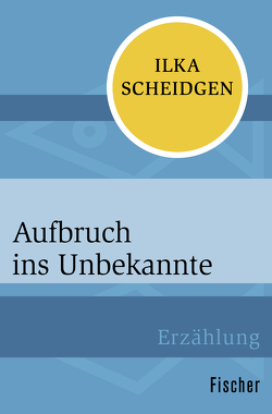 Aufbruch ins Unbekannte von Scheidgen,  Ilka