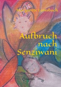 Aufbruch nach Senziwani von Lamsbach,  Margarete