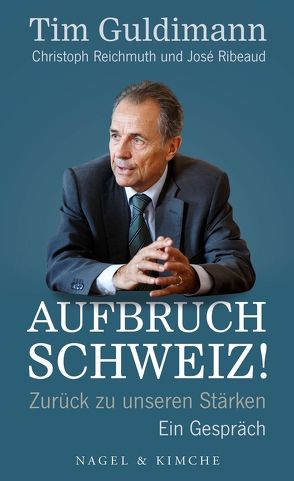 Aufbruch Schweiz! von Guldimann,  Tim, Reichmuth,  Christoph, Ribeaud,  José