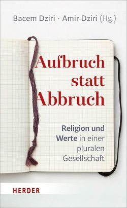 Aufbruch statt Abbruch von Ahmed Aries,  Wolf D., Atmaca,  Nushin, Bas,  Ali, Biskamp,  Floris, Boos-Niazy,  Gabriele, Brumlik,  Micha, Dziri,  Amir, Dziri,  Bacem, El-Menouar,  Yasemin, Giousouf,  Cemile, Görlach,  Alexander, Hafez,  Kai, Hajatpour,  Reza, Koehler,  Axel, Müller,  Olaf, Omerika,  Armina, Pollack,  Detlef, Schmid,  Hansjörg, Ulfat,  Fahimah