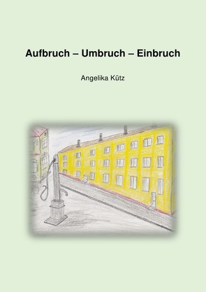 Aufbruch – Umbruch – Einbruch von Kütz ,  Angelika