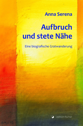 Aufbruch und stete Nähe von Serena,  Anna