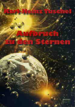 Aufbruch zu den Sternen von Tuschel,  Karl-Heinz