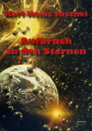 Aufbruch zu den Sternen von Tuschel,  Karl-Heinz