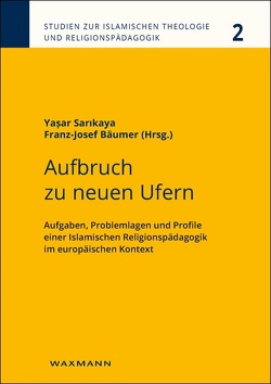 Aufbruch zu neuen Ufern von Aslan,  Ednan, Bäumer,  Franz-Josef, Beilschmidt,  Theresa, Berglund,  Jenny, Ermert,  Dorothea, Garaev,  Danis, Günther,  Sebastian, Idriz,  Mesut, Kisi,  Melahat, Köylü,  Mustafa, Kurum,  Emine, Lähnemann,  Johannes, Pithan,  Annebelle, Polat,  Mizrap, Rohdewald,  Stefan, Sarikaya,  Yasar, Schmuck,  Martin, Sejdini,  Zekirija, Takim,  Abdullah, Zengin,  Halise Kader