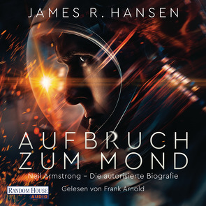 Aufbruch zum Mond von Arnold,  Frank, Dürr,  Ralf, Hansen,  James R., Schmalen,  Elisabeth