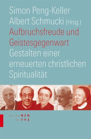 Aufbruchsfreude und Geistesgegenwart von Peng-Keller,  Simon, Schmucki,  Albert