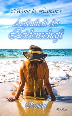 Aufenthalt der Leidenschaft – Roman von Langner,  Manuela