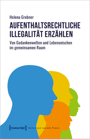 Aufenthaltsrechtliche Illegalität erzählen von Grebner,  Helena