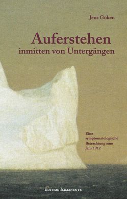 Auferstehen inmitten von Untergängen von Göken,  Jens