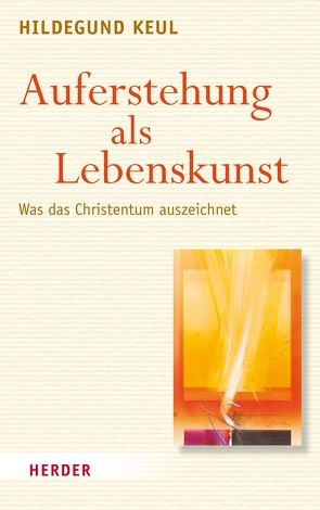 Auferstehung als Lebenskunst von Keul,  Hildegund