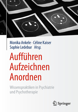 Aufführen – Aufzeichnen – Anordnen von Ankele,  Monika, Kaiser,  Céline, Ledebur,  Sophie