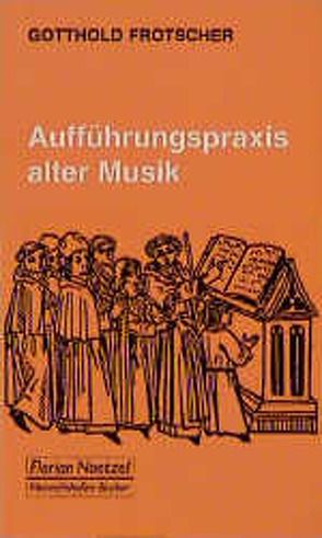 Aufführungspraxis alter Musik von Frotscher,  Gotthold, Schaal,  Richard